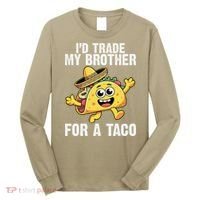Id Trade My Brother For A Taco Funny Taco Cinco De Mayo Long Sleeve Shirt thumb 0