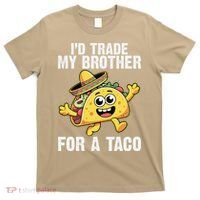 Id Trade My Brother For A Taco Funny Taco Cinco De Mayo T-Shirt thumb 0