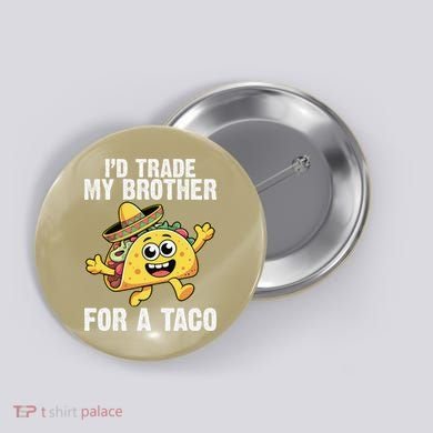 Id Trade My Brother For A Taco Funny Taco Cinco De Mayo Button
