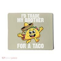 Id Trade My Brother For A Taco Funny Taco Cinco De Mayo Mousepad thumb 0