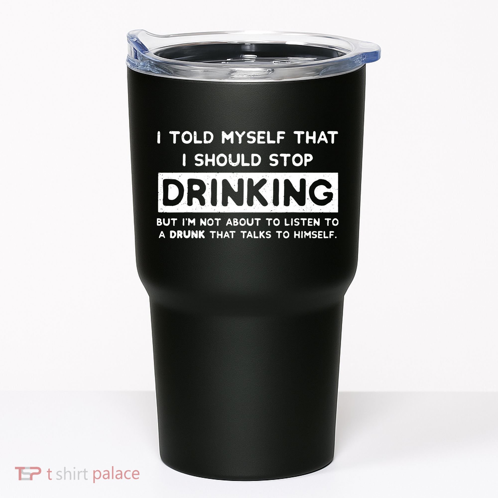 I Told Myself That I Should Stop Drinking Tumbler