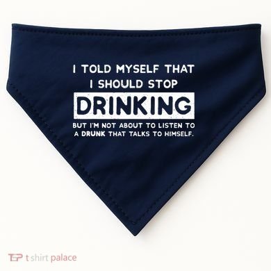 I Told Myself That I Should Stop Drinking USA-Made Doggie Bandana