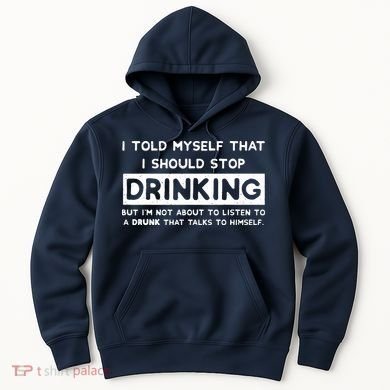 I Told Myself That I Should Stop Drinking Hoodie