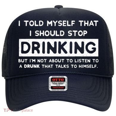 I Told Myself That I Should Stop Drinking Hat