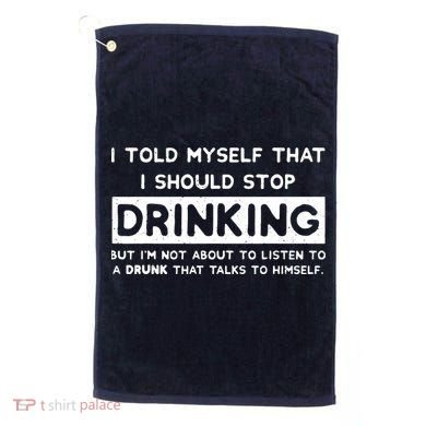I Told Myself That I Should Stop Drinking Golf Towel