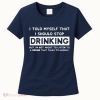 I Told Myself That I Should Stop Drinking Women's T-Shirt thumb 0
