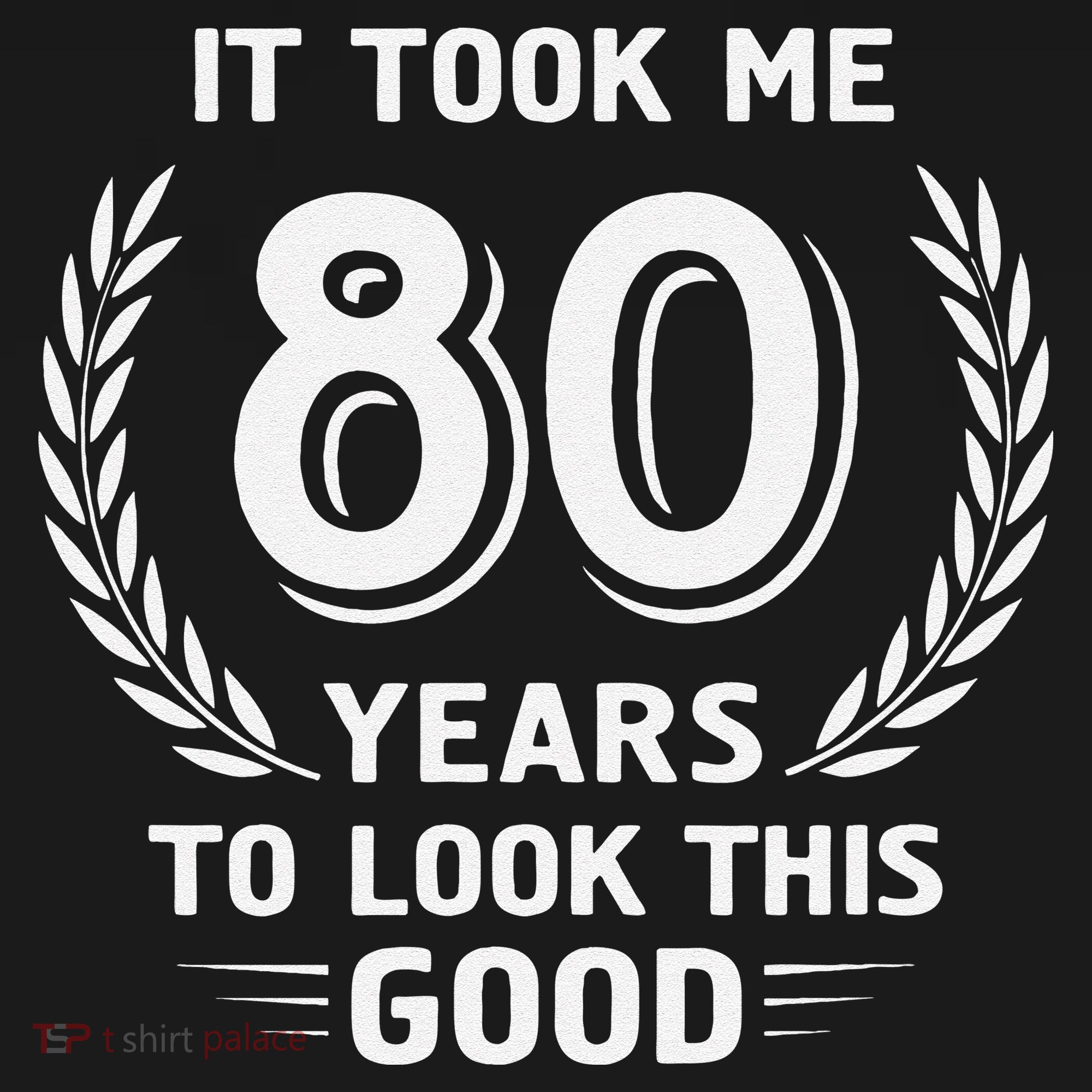 It Took Me 80 Years To Look This Good 80th Birthday Sweatshirt