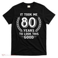 It Took Me 80 Years To Look This Good 80th Birthday T-Shirt thumb 0