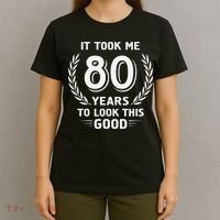 It Took Me 80 Years To Look This Good 80th Birthday T-Shirt thumb 4
