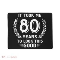 It Took Me 80 Years To Look This Good 80th Birthday Mousepad thumb 0
