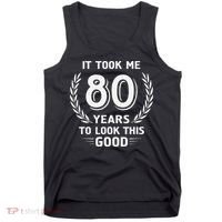 It Took Me 80 Years To Look This Good 80th Birthday Tank Top thumb 0