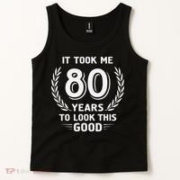 It Took Me 80 Years To Look This Good 80th Birthday Tank Top thumb 2