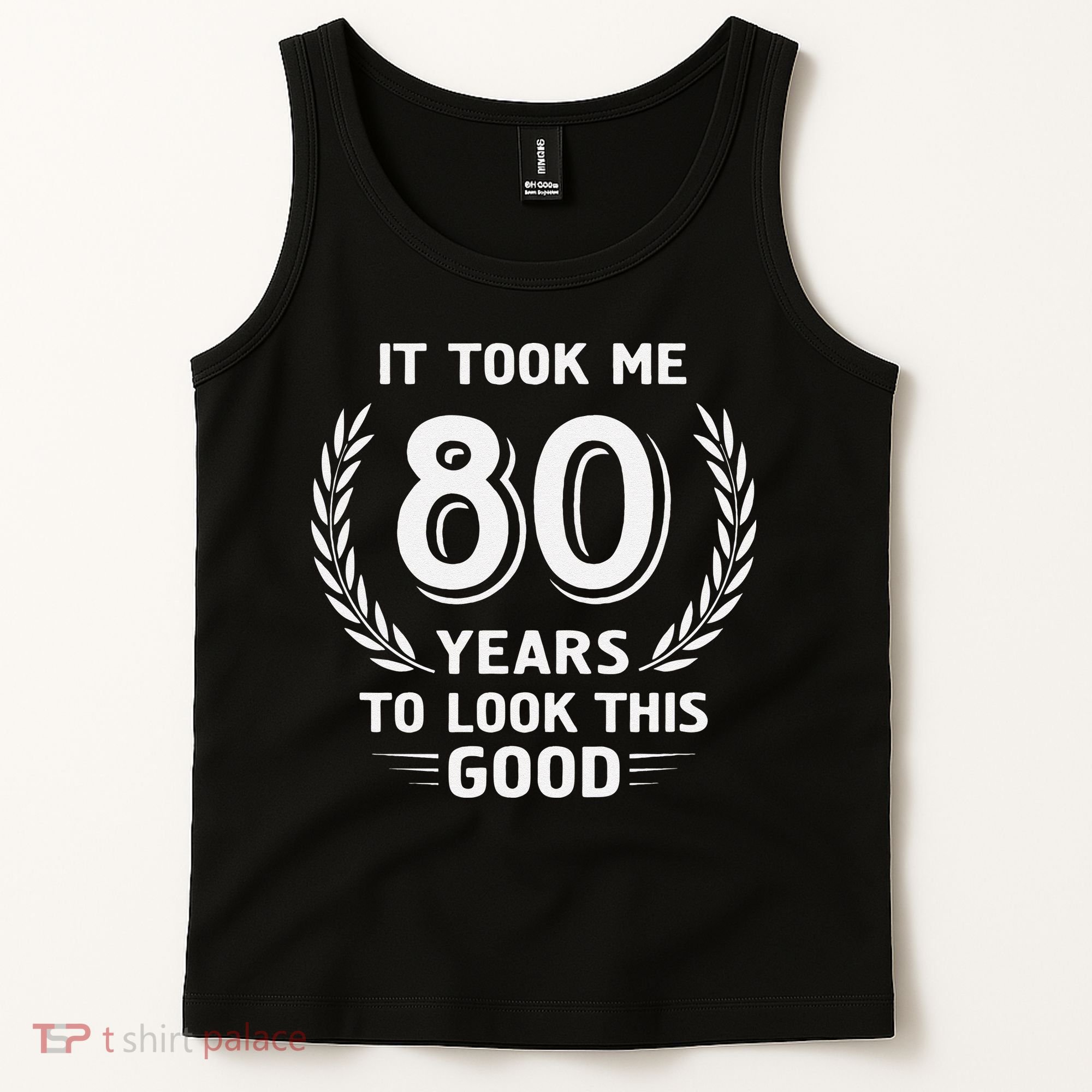 It Took Me 80 Years To Look This Good 80th Birthday Tank Top