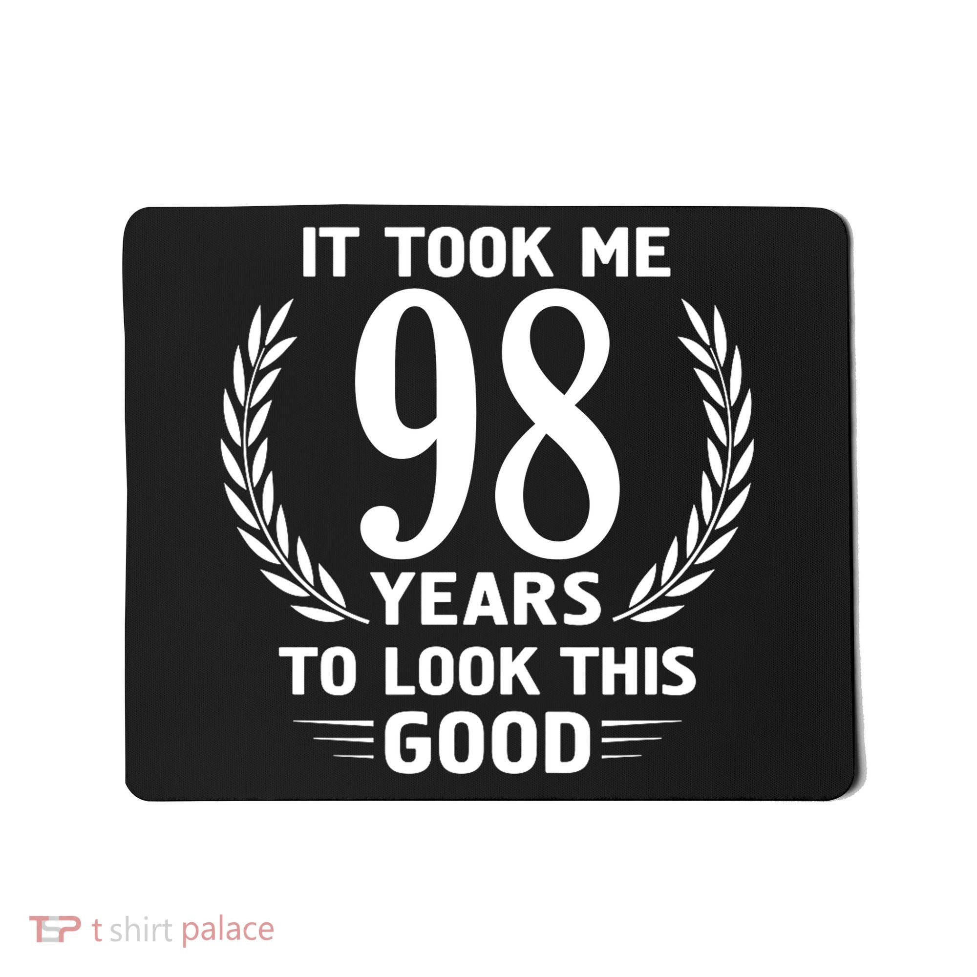 It Took Me 98 Years To Look This Good 98th Birthday Mousepad
