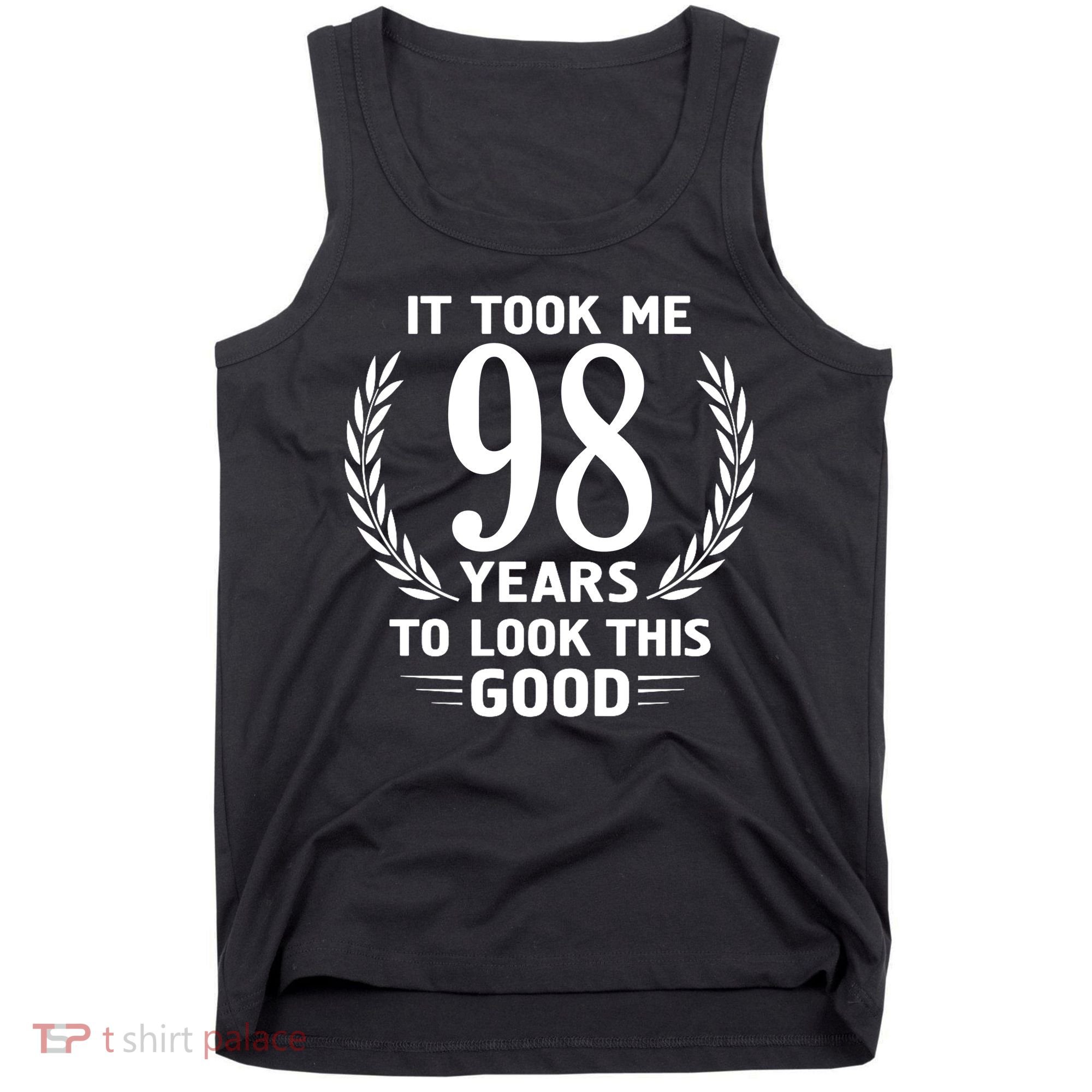 It Took Me 98 Years To Look This Good 98th Birthday Tank Top