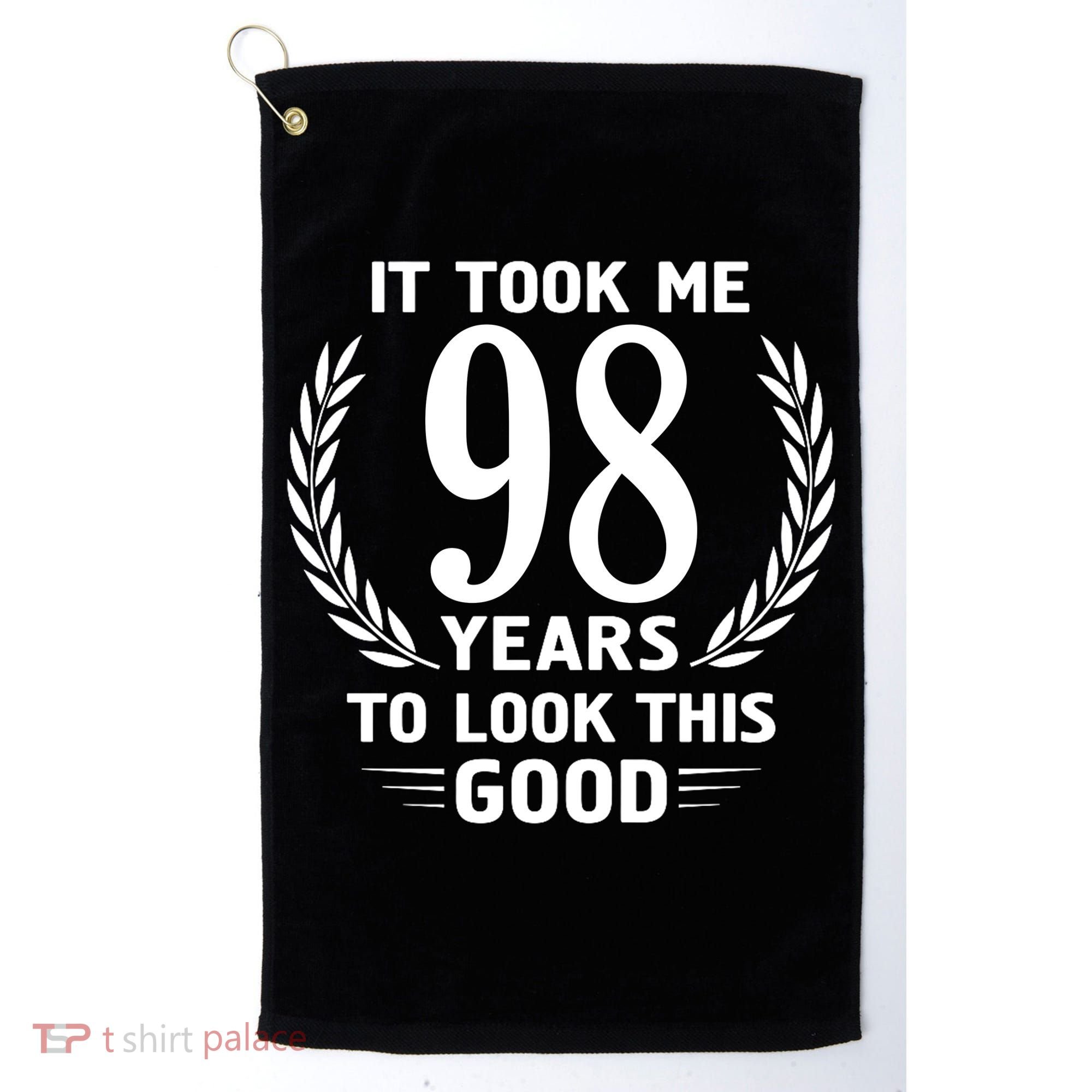 It Took Me 98 Years To Look This Good 98th Birthday Golf Towel