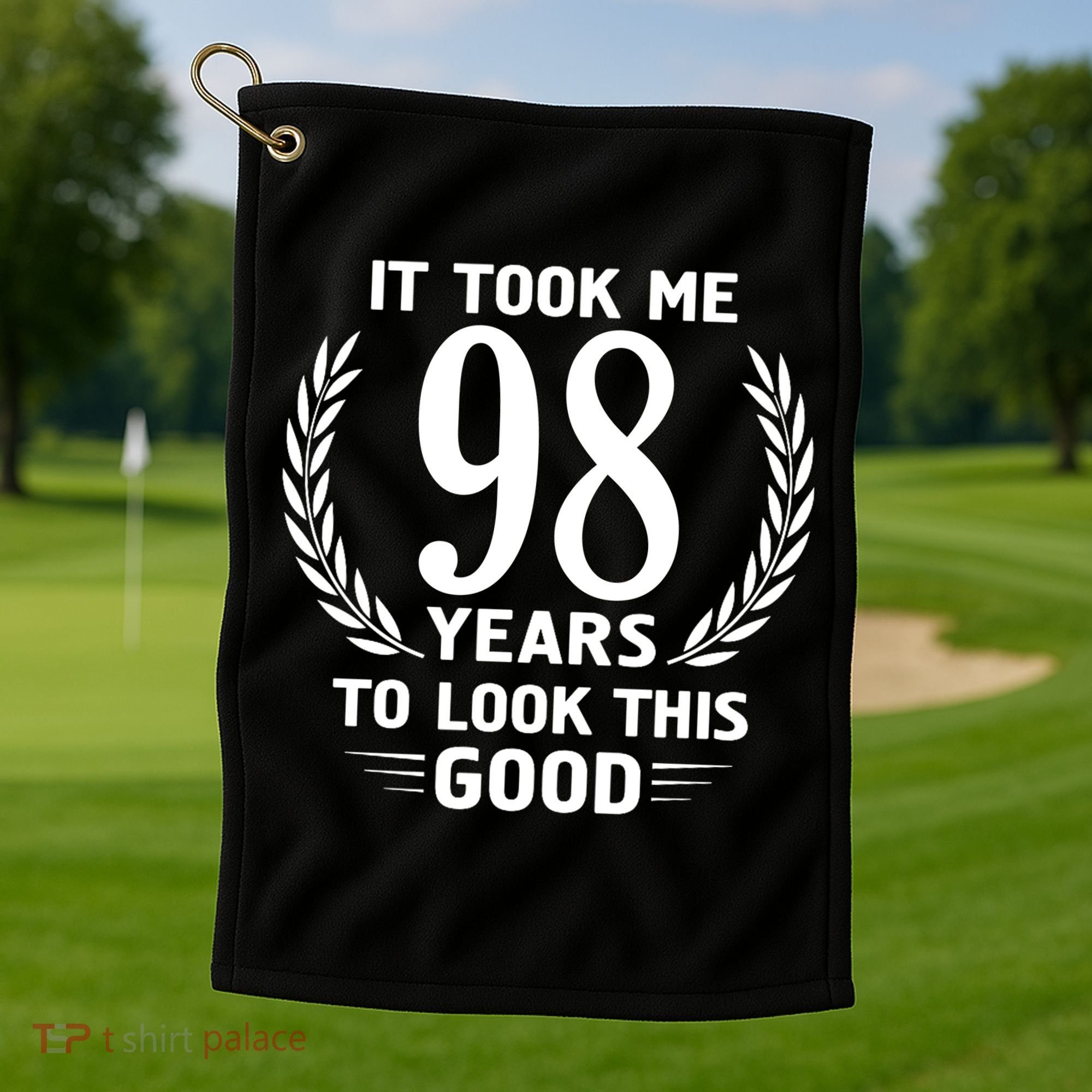 It Took Me 98 Years To Look This Good 98th Birthday Golf Towel