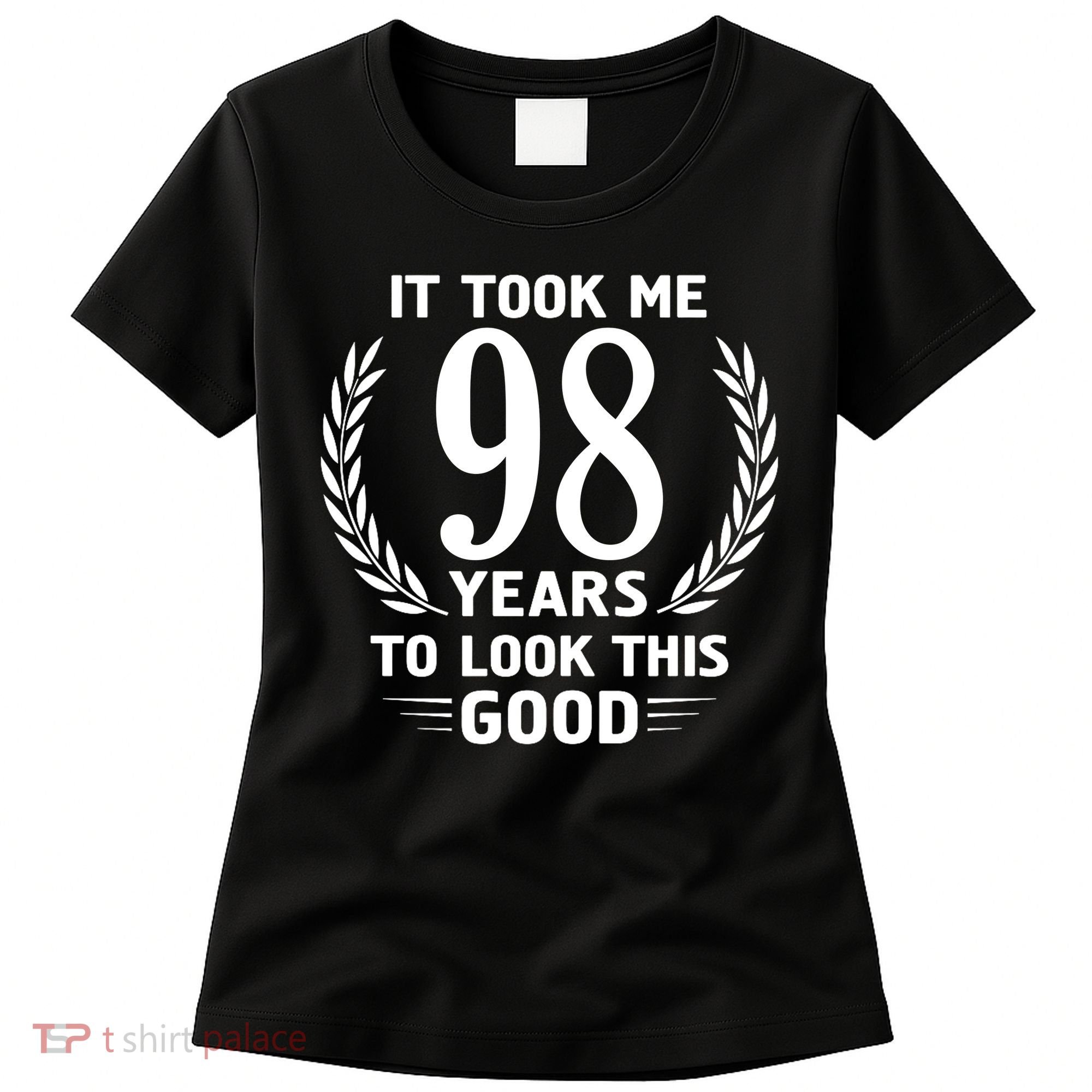 It Took Me 98 Years To Look This Good 98th Birthday Women's T-Shirt