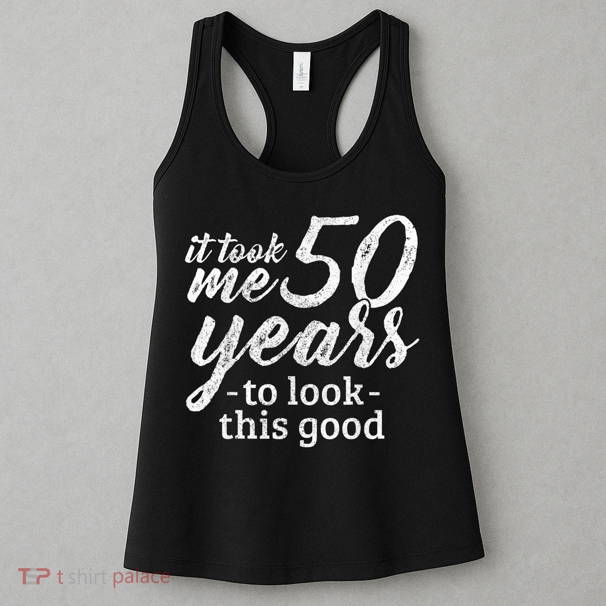 It Took Me 50 Years To Look This Good Funny 50th Birthday Women's Tank Top