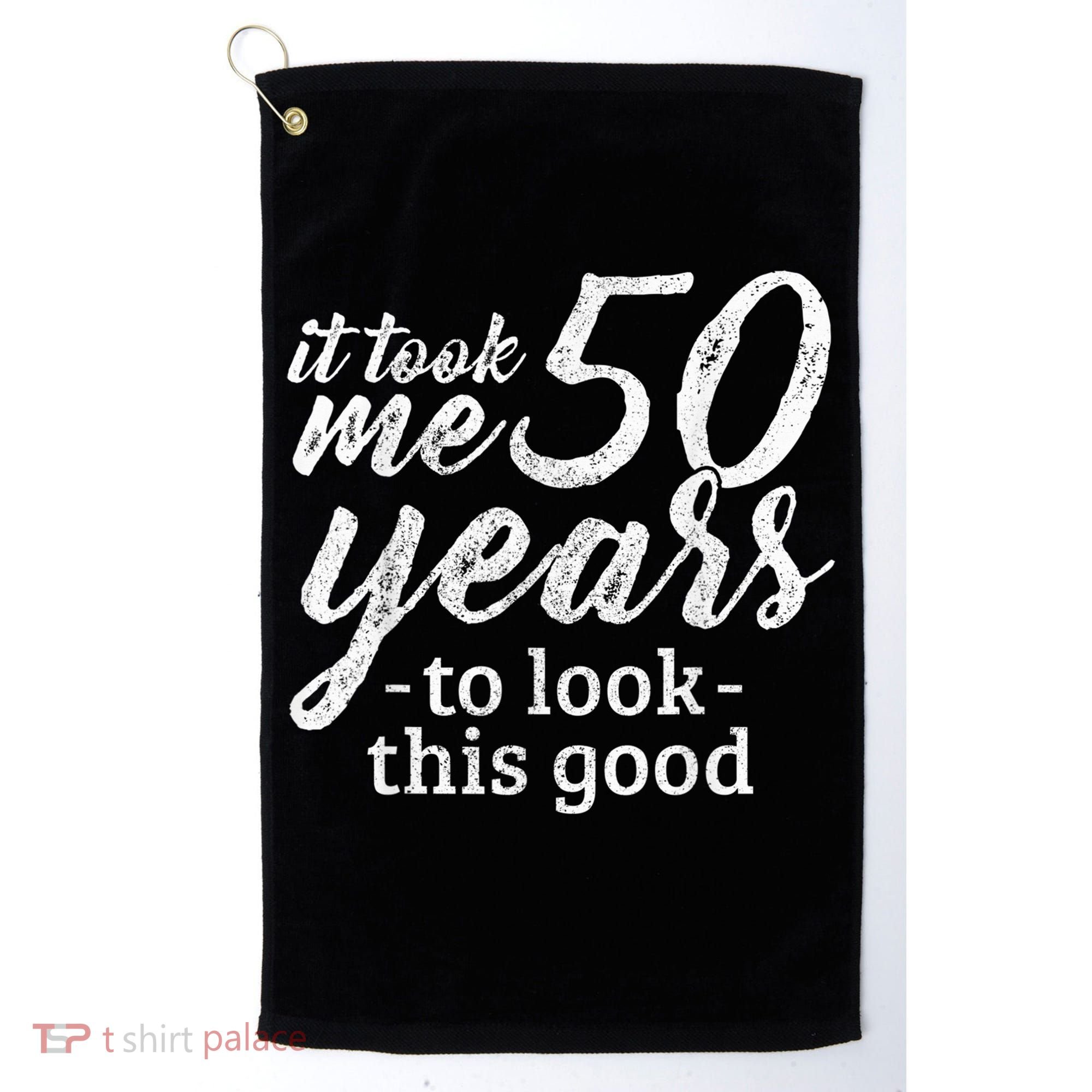 It Took Me 50 Years To Look This Good Funny 50th Birthday Golf Towel