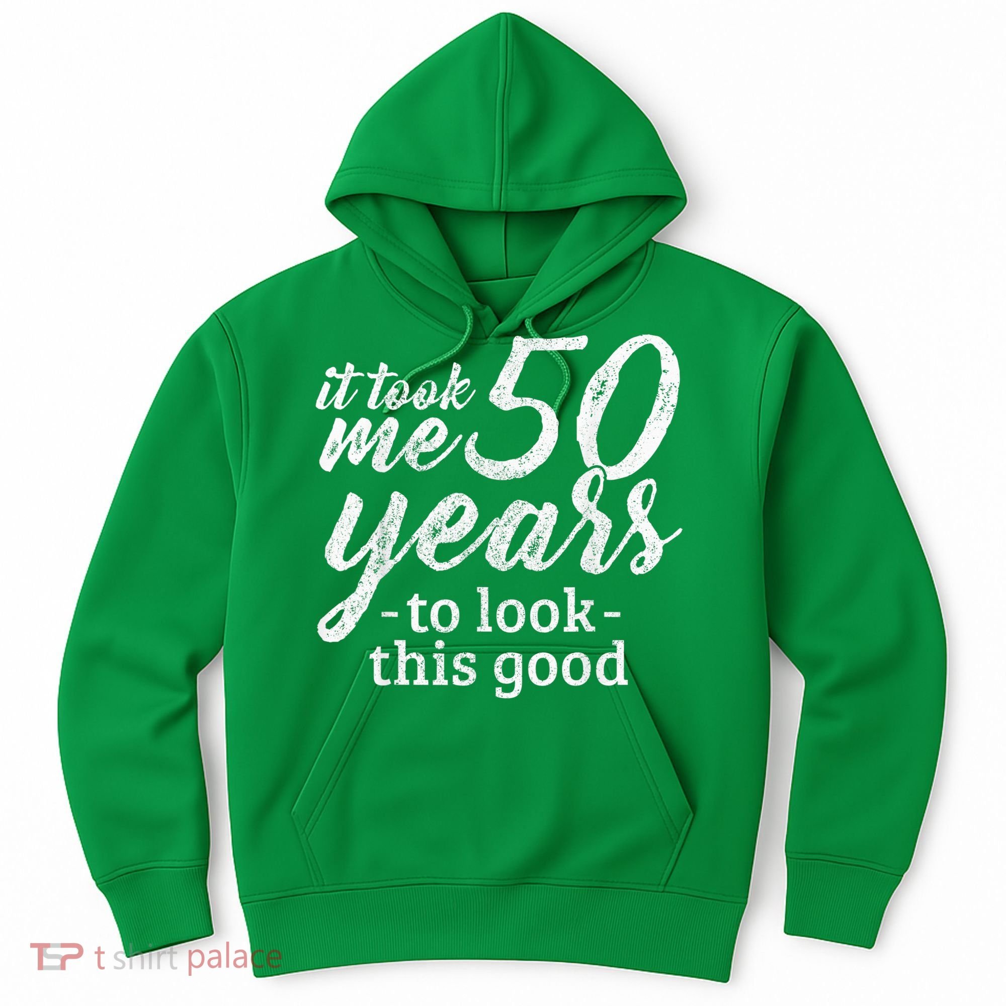 It Took Me 50 Years To Look This Good Funny 50th Birthday Hoodie
