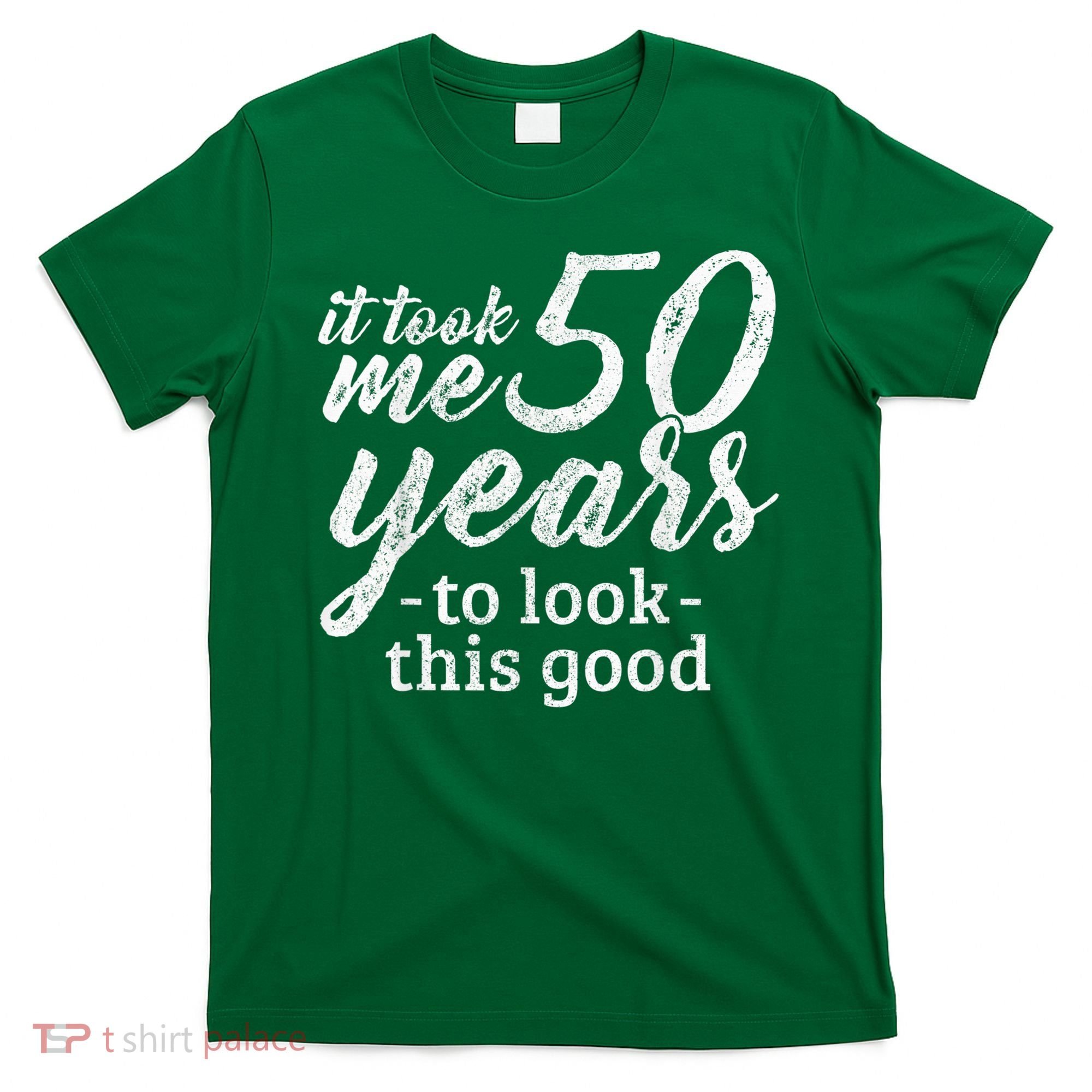 It Took Me 50 Years To Look This Good Funny 50th Birthday T-Shirt