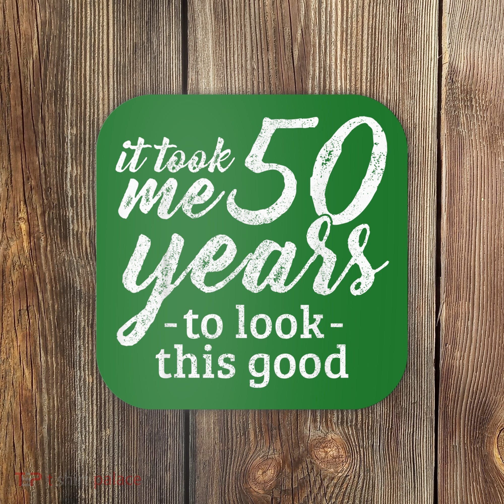 It Took Me 50 Years To Look This Good Funny 50th Birthday Coaster