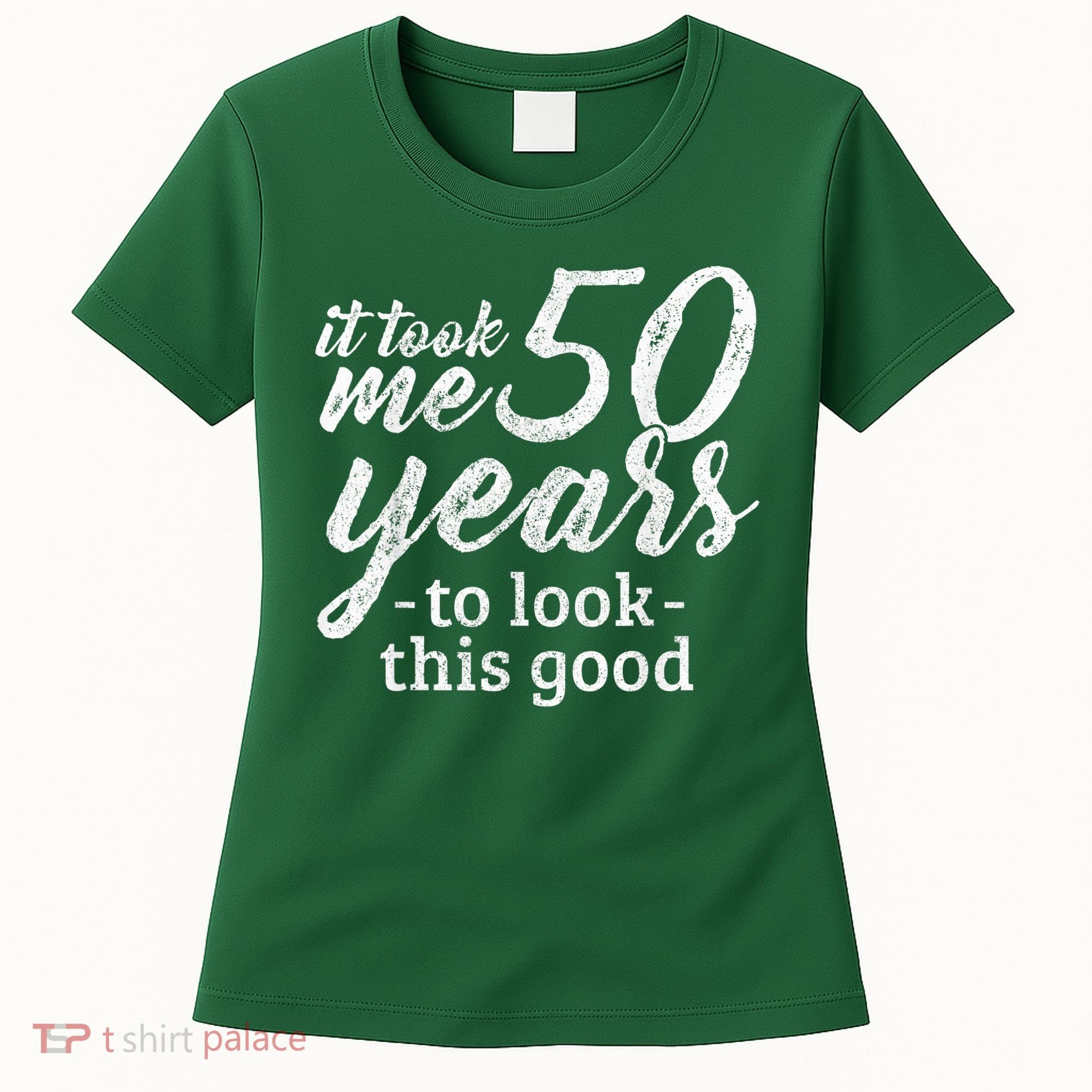It Took Me 50 Years To Look This Good Funny 50th Birthday Women's T-Shirt