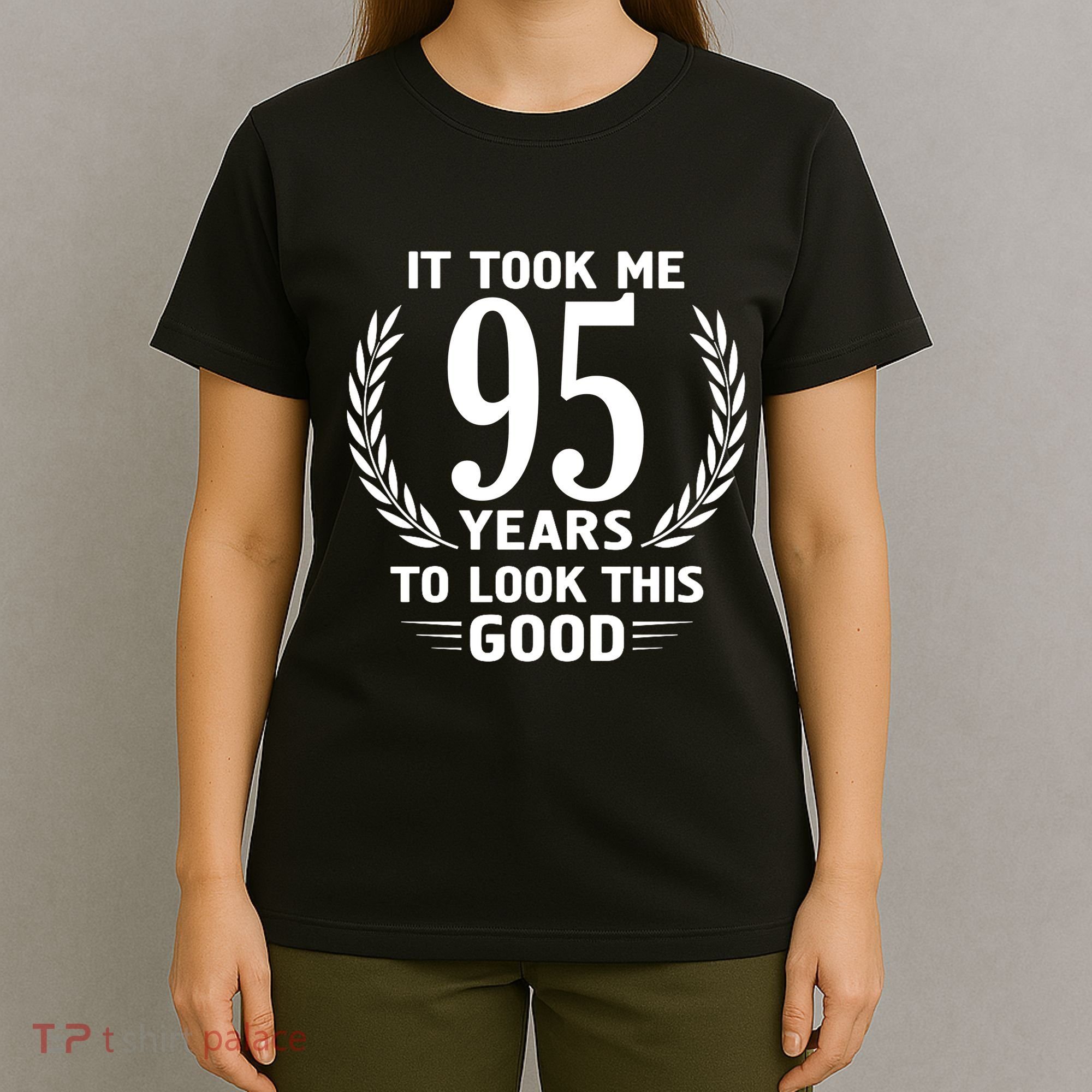It Took Me 95 Years To Look This Good 95th Birthday T-Shirt