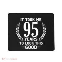 It Took Me 95 Years To Look This Good 95th Birthday Mousepad thumb 0