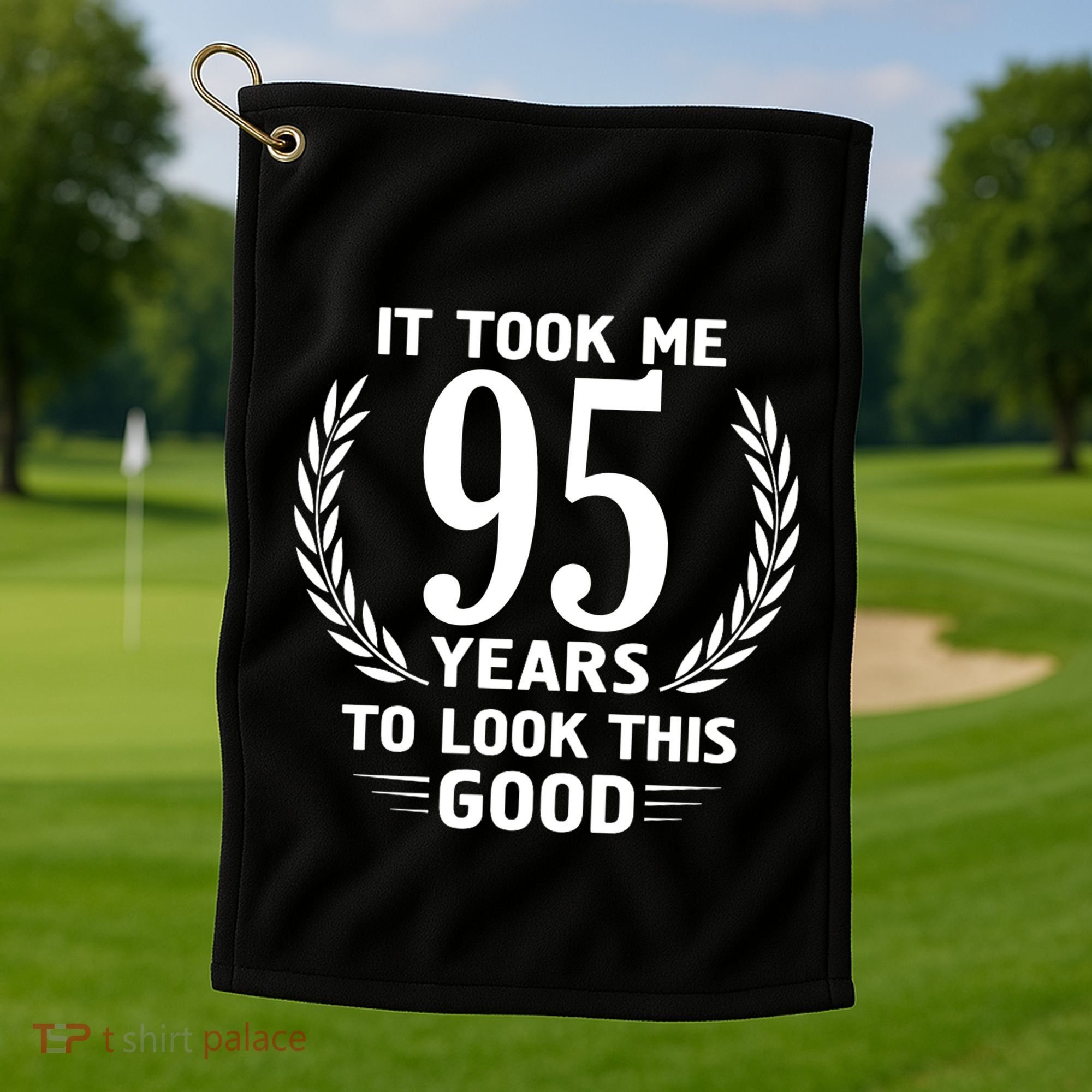 It Took Me 95 Years To Look This Good 95th Birthday Golf Towel