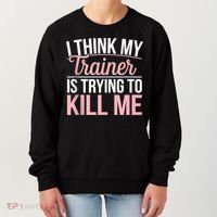 I Think My Trainer Is Trying To Kill Me Funny Gym Women's Sweatshirt thumb 0