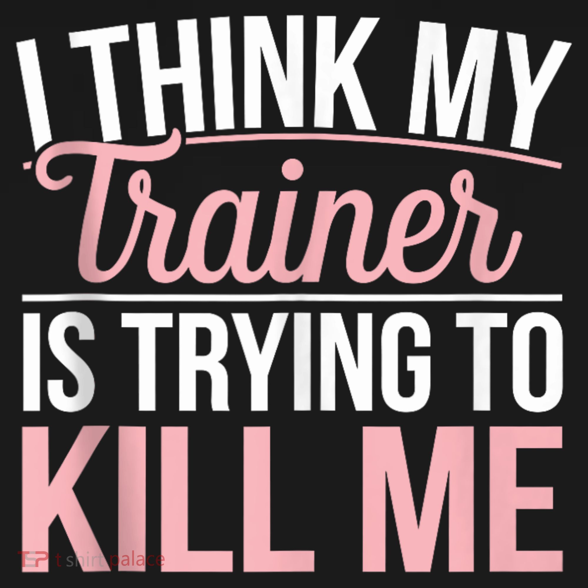 I Think My Trainer Is Trying To Kill Me Funny Gym Hoodie