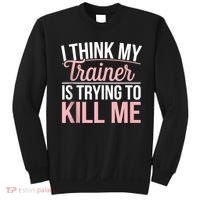 I Think My Trainer Is Trying To Kill Me Funny Gym Sweatshirt thumb 0