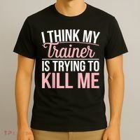 I Think My Trainer Is Trying To Kill Me Funny Gym T-Shirt thumb 3