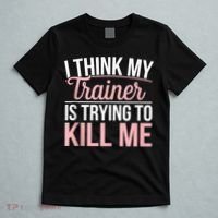 I Think My Trainer Is Trying To Kill Me Funny Gym T-Shirt thumb 5