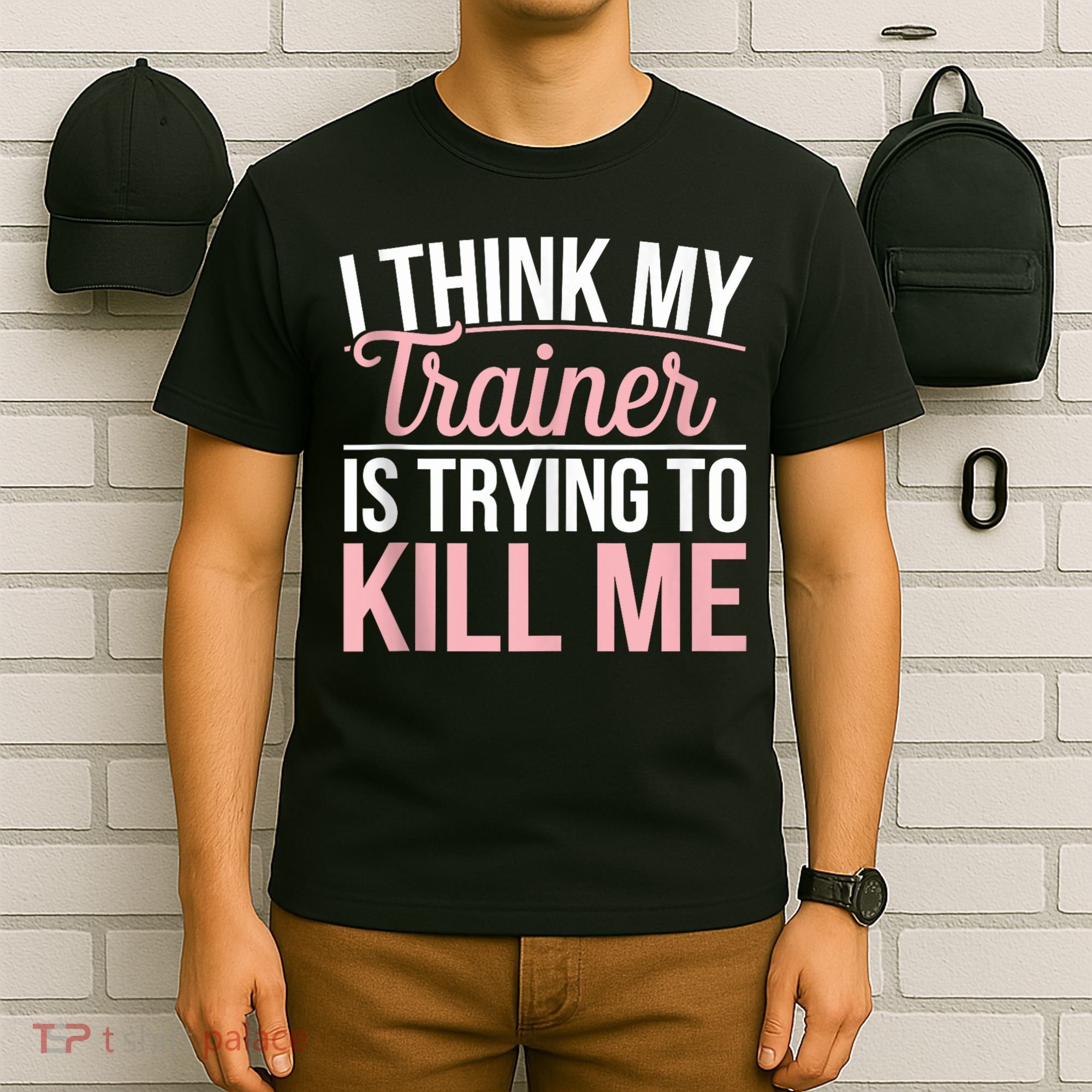 I Think My Trainer Is Trying To Kill Me Funny Gym T-Shirt