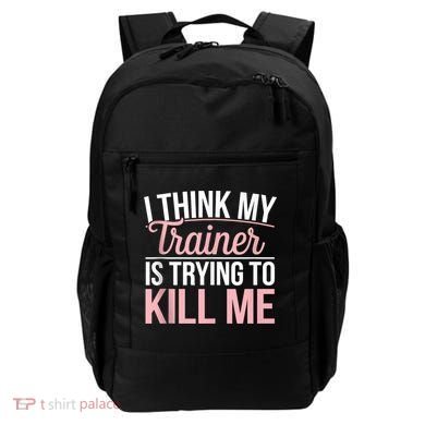 I Think My Trainer Is Trying To Kill Me Funny Gym Backpack