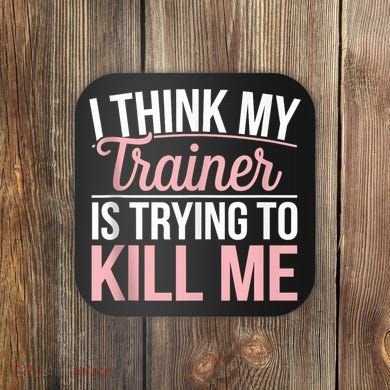 I Think My Trainer Is Trying To Kill Me Funny Gym Coaster