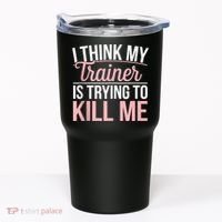 I Think My Trainer Is Trying To Kill Me Funny Gym Tumbler thumb 0