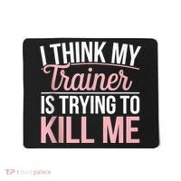 I Think My Trainer Is Trying To Kill Me Funny Gym Mousepad thumb 0