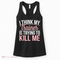 I Think My Trainer Is Trying To Kill Me Funny Gym Women's Tank Top thumb 0