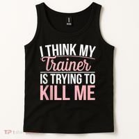 I Think My Trainer Is Trying To Kill Me Funny Gym Tank Top thumb 2