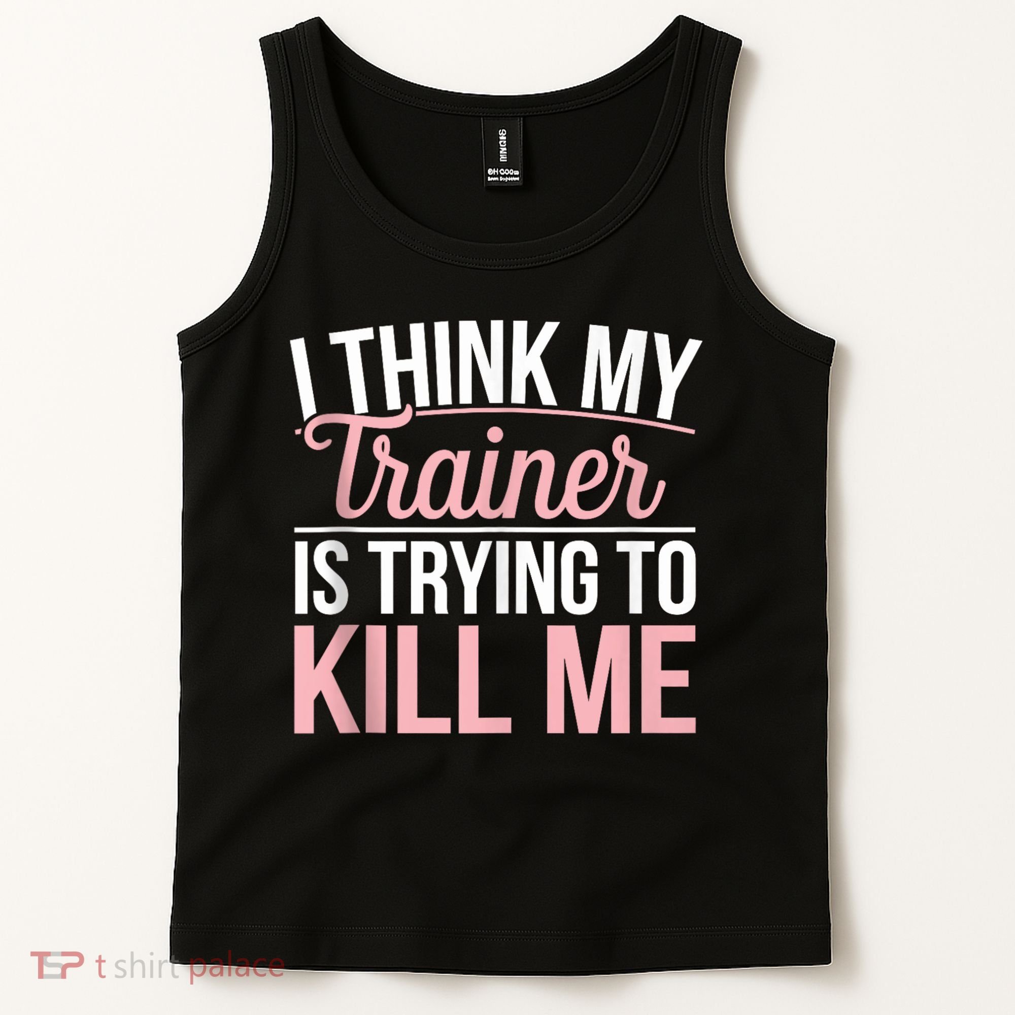 I Think My Trainer Is Trying To Kill Me Funny Gym Tank Top