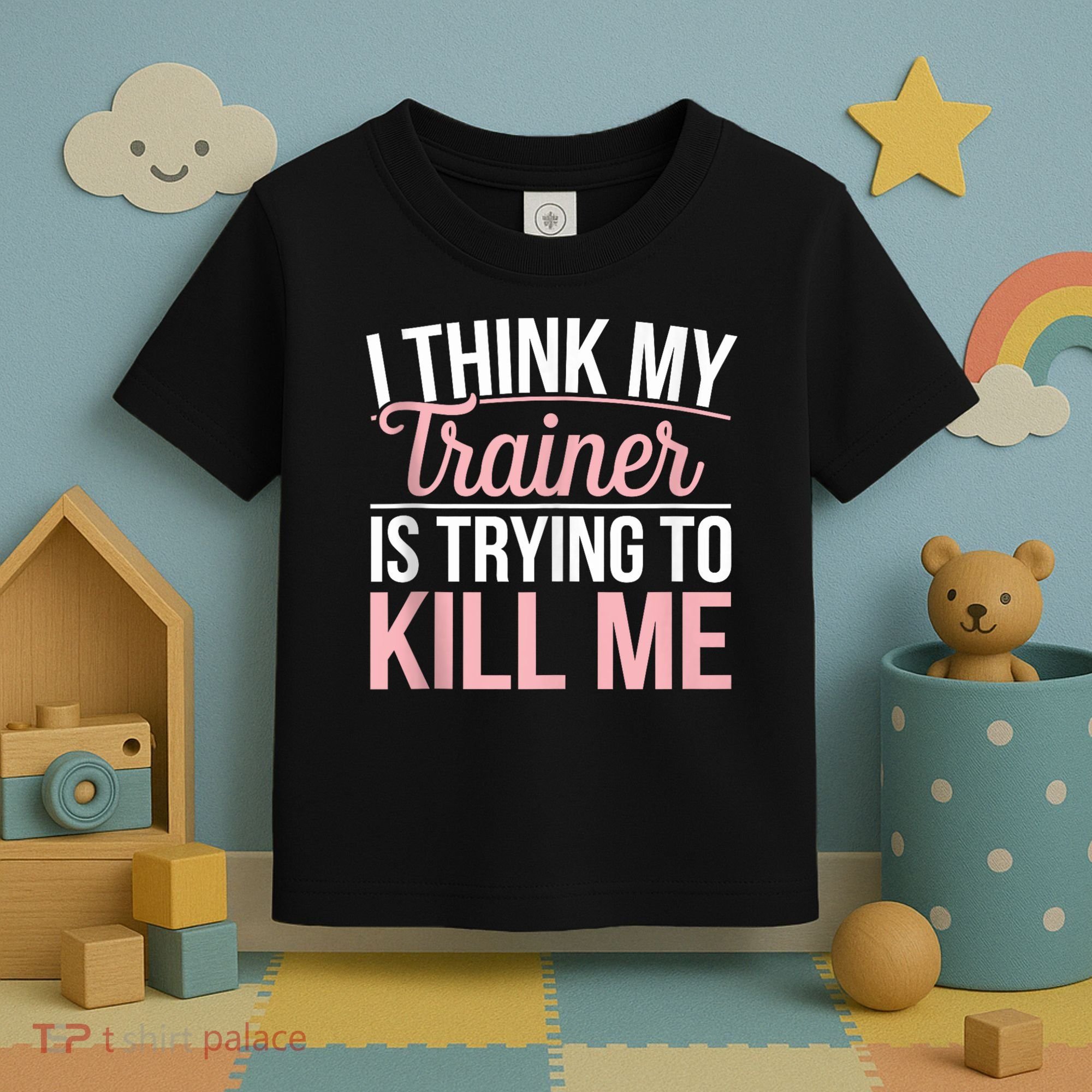 I Think My Trainer Is Trying To Kill Me Funny Gym Toddler T-Shirt