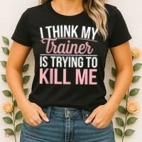 I Think My Trainer Is Trying To Kill Me Funny Gym Women's T-Shirt thumb 2