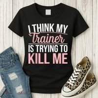 I Think My Trainer Is Trying To Kill Me Funny Gym Women's T-Shirt thumb 3