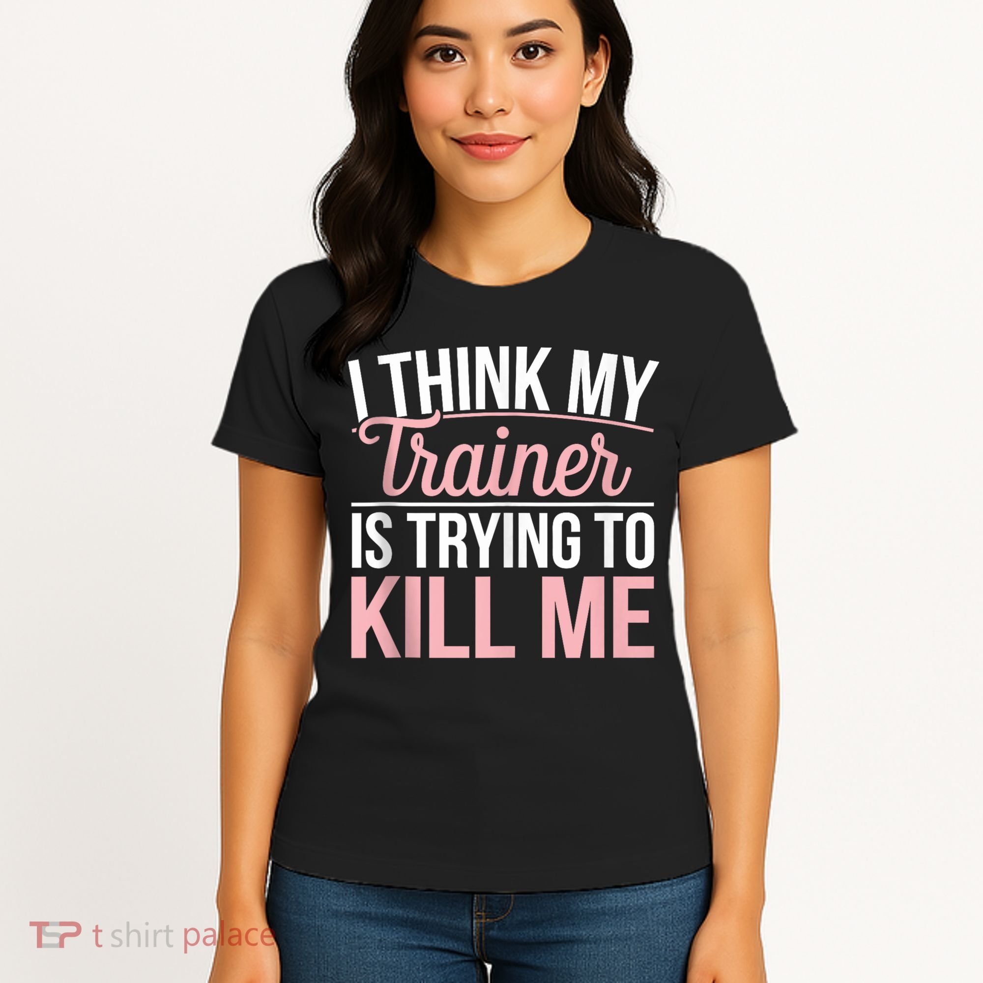 I Think My Trainer Is Trying To Kill Me Funny Gym Women's T-Shirt