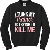 I Think My Trainer Is Trying To Kill Me Funny Gym Kids Sweatshirt thumb 0