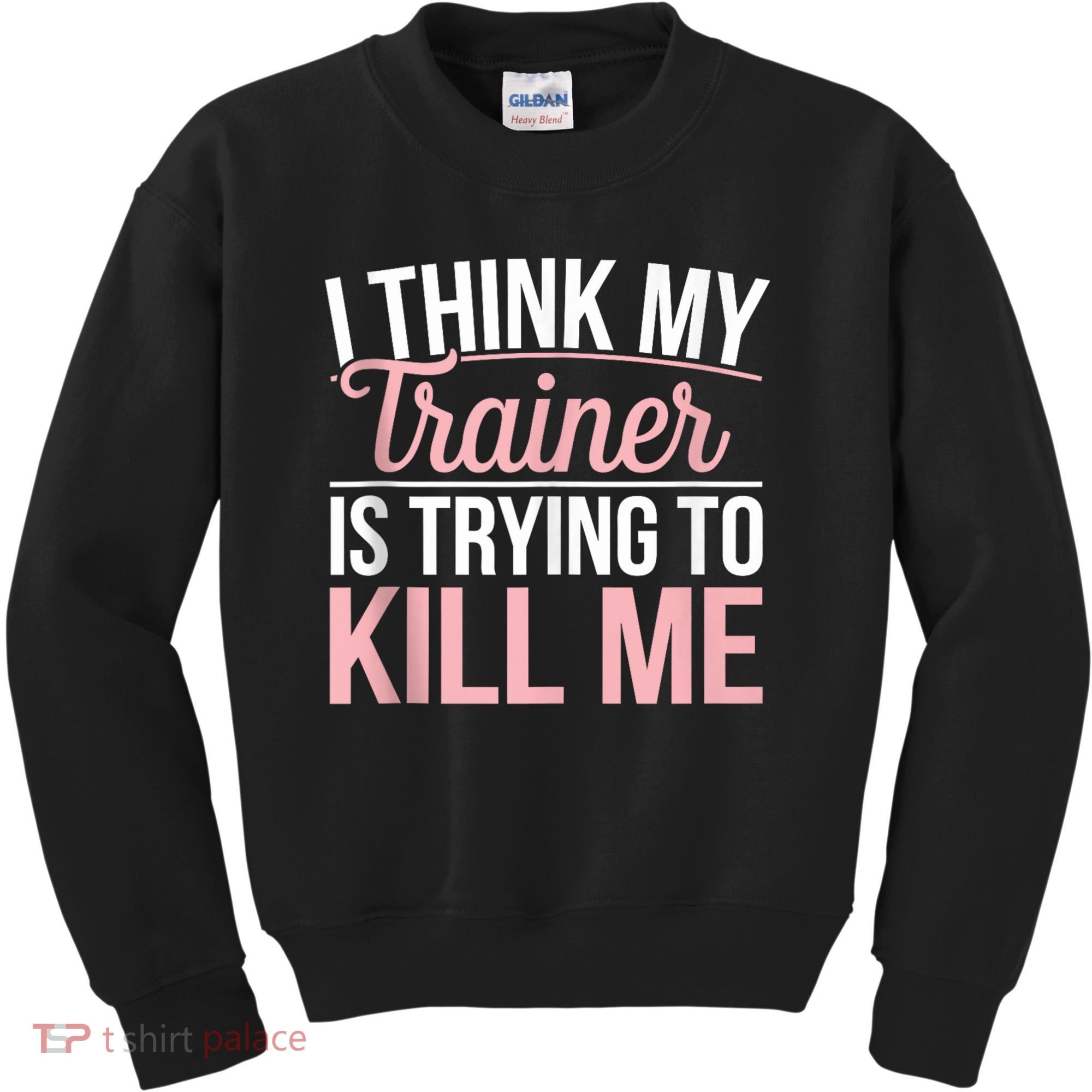 I Think My Trainer Is Trying To Kill Me Funny Gym Kids Sweatshirt